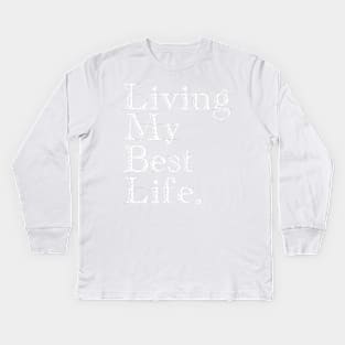 Living My Best Life. Kids Long Sleeve T-Shirt